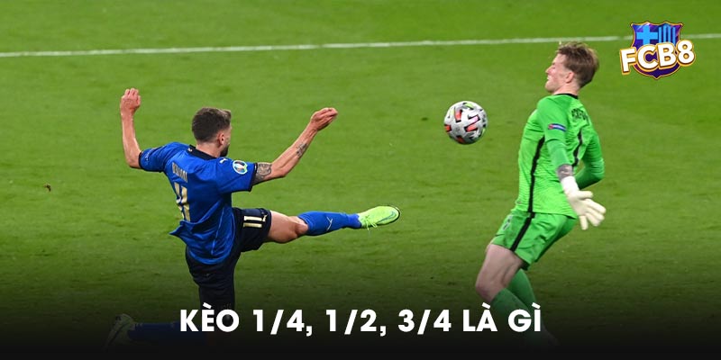 Kèo 1/4, 1/2, 3/4 là gì